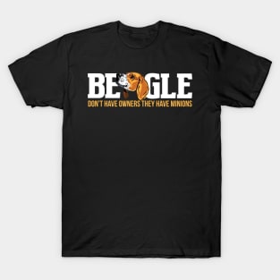 Beagle don't have owners they have minions T-Shirt